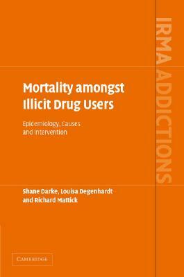 Mortality Amongst Illicit Drug Users by Richard Mattick, Shane Darke, Louisa Degenhardt