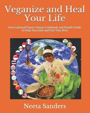 Veganize and Heal Your Life: International Flavors Vegan Cookbook and Health Guide to Help You Look and Feel Your Best by 