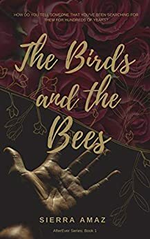 The Birds and the Bees by Sierra Amaz