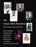 The Classic Slave Narratives: Seven Complete Slave Narratives by Linda Brent, Frederick Douglass, Booker T. Washington, Olaudah Equiano, Sojourner Truth, James Williams, William Brown