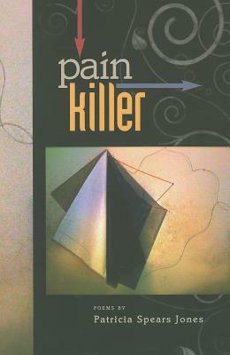 Painkiller: Poems Written 2000-2006 by Patricia Spears Jones