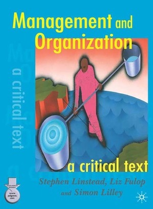 Management and Organization: A Critical Text by Stephen Linstead, Simon Lilley