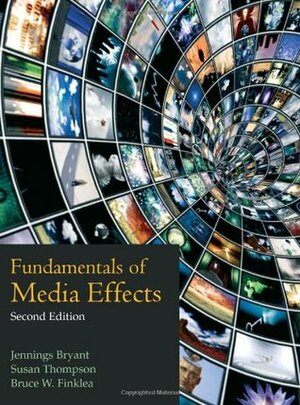 Fundamentals of Media Effects by Bruce W. Finklea, Susan Thompson, Jennings Bryant