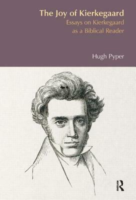 The Joy of Kierkegaard: Essays on Kierkegaard as a Biblical Reader by Hugh S. Pyper