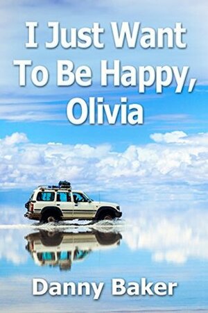 I Just Want To Be Happy, Olivia (Kindle Edition) (I Will Not Kill Myself, Olivia Book 2) by Danny Baker