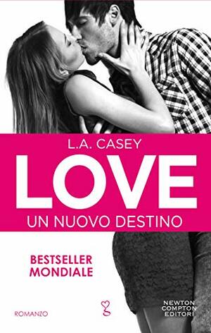 Love: Un nuovo destino by L.A. Casey