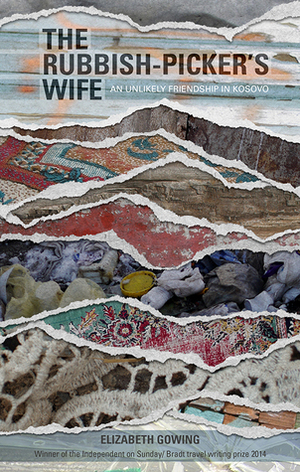 The Rubbish-Picker's Wife; an unlikely friendship in Kosovo by Elizabeth Gowing