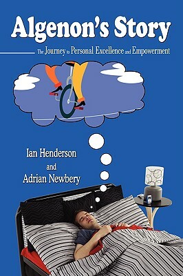 Algenon's Story: The Journey to Personal Excellence and Empowerment by Adrian Newbery, Ian Henderson