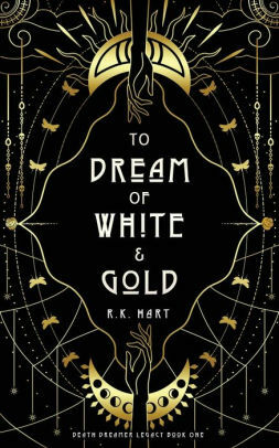 To Dream of White & Gold by R.K. Hart