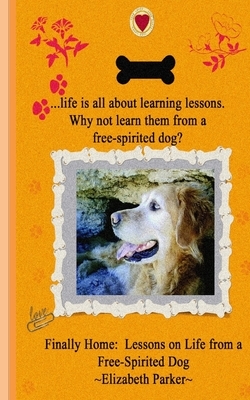 Finally Home: Lessons on Life from a Free-Spirited Dog by Elizabeth Parker