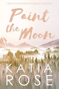 Paint the Moon by Katia Rose