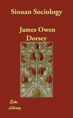 Siouan Sociology by James Owen Dorsey