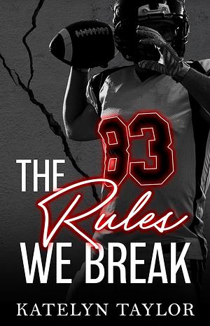 The Rules We Break by Katelyn Taylor