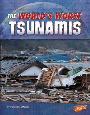 The World's Worst Tsunamis by Tracy Nelson Maurer
