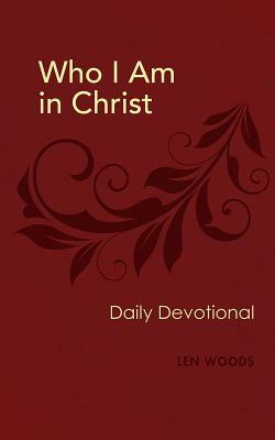 Book: Who I Am in Christ Devotional by Len Woods