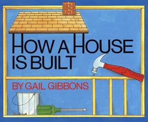 How a House Is Built by Gail Gibbons