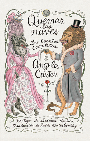 Quemar las naves. Cuentos completos by Angela Carter, Jesús Gómez Gutiérrez, Salman Rushdie, Rubén Martín Giráldez