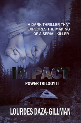 Impact: A dark thriller that explores the making of a serial killer by Lourdes Daza-Gillman