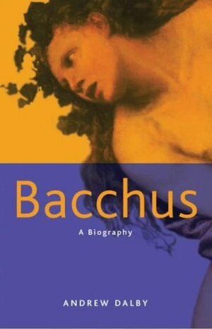 Bacchus: A Biography by Andrew Dalby