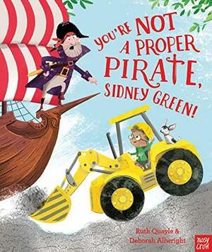 You're Not a Proper Pirate, Sidney Green! by Deborah Allwright, Ruth Quayle