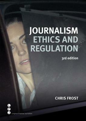 Journalism Ethics and Regulation by Chris Frost