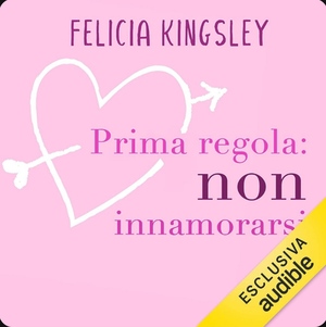 Prima regola: non innamorarsi by Felicia Kingsley