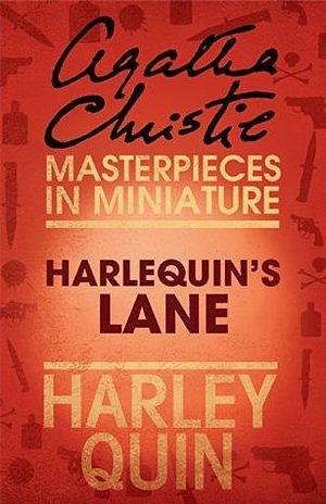 Harlequin's Lane: Harley Quin by Agatha Christie, Agatha Christie