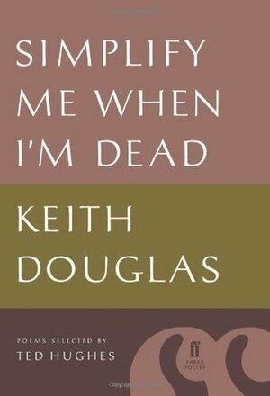 Simplify Me When I'm Dead by Keith Douglas