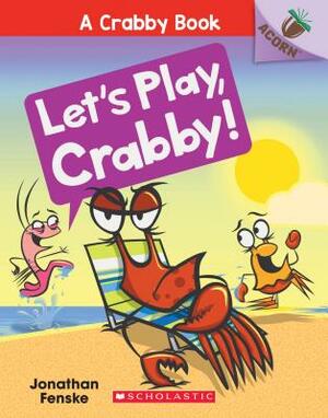 Let's Play, Crabby!: An Acorn Book (a Crabby Book #2), Volume 2 by Jonathan Fenske