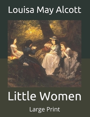 Little Women: Large Print by Louisa May Alcott