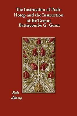 The Instruction of Ptah-Hotep and the Instruction of Ke'Gemni The Oldest Books in the World by Ptahhotep, Ptahhotep, Ke'gemni, Kagemni