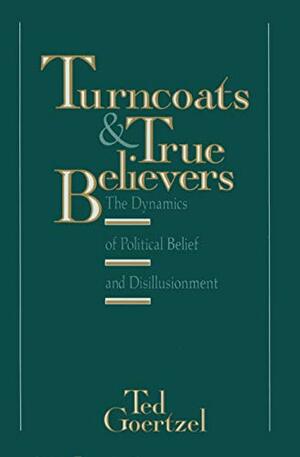 Turncoats and True Believers by Ted Goertzel