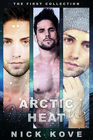 Arctic Heat: The First Collection (Arctic Heat Collections Book 1) by Nick Kove