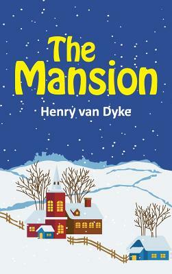 The Mansion by Henry Van Dyke