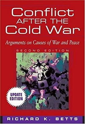 Conflict After the Cold War, Updated Edition by Richard K. Betts