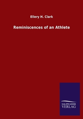 Reminiscences of an Athlete by Ellery H. Clark