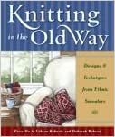 Knitting in the Old Way: Designs and Techniques from Ethnic Sweaters by Deborah Robson, Priscilla A. Gibson-Roberts