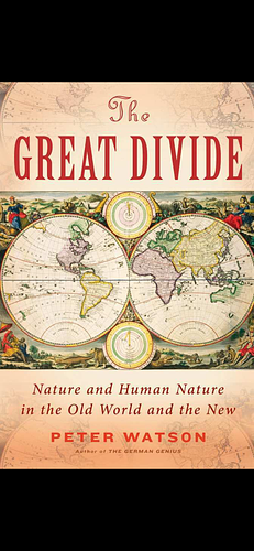 The Great Divide: Nature and Human Nature in the Old World and the New by Peter Watson