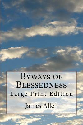 Byways of Blessedness: Large Print Edition by James Allen