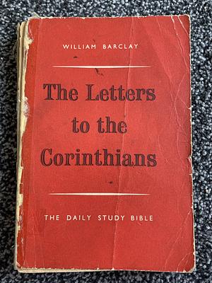 The Daily Study Bible Series: The Letters to the Corinthians by William Barclay, William Barclay