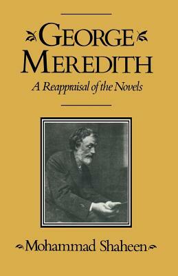 George Meredith: A Reappraisal of the Novels by Mohammad Shaheen