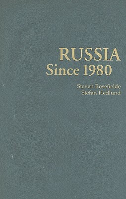 Russia Since 1980: Wrestling with Westernization by Stefan Hedlund, Steven Rosefielde