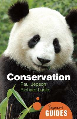 Conservation: A Beginner's Guide by Richard Ladle, Paul Jepson