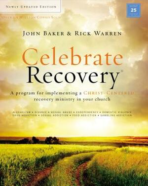 Celebrate Recovery Updated Curriculum Kit: A Program for Implementing a Christ-Centered Recovery Ministry in Your Church by John Baker