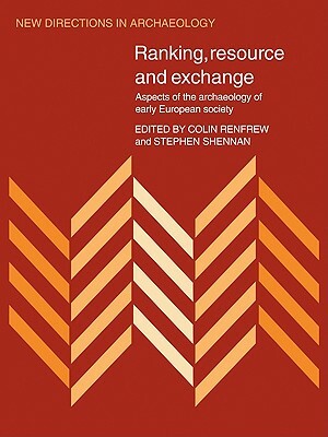 Ranking, Resource and Exchange: Aspect of the Archaeology of Early European Society by 