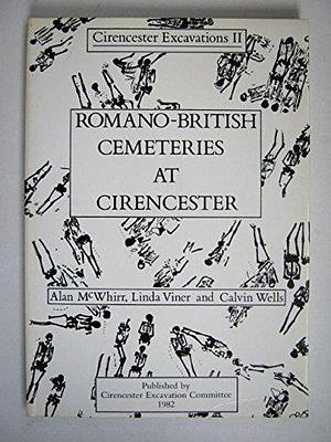 Romano-British Cemeteries at Cirencester by Calvin Wells, Linda Viner, Alan McWhirr