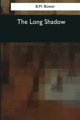 The Long Shadow by B. M. Bower