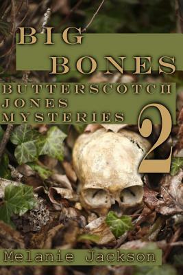 Big Bones: A Butterscotch Jones Mystery by Melanie Jackson