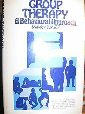 Group Therapy: A Behavioral Approach by Sheldon D. Rose