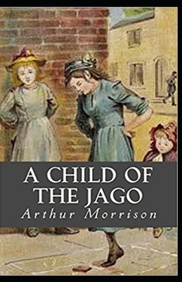 A Child of the Jago Illustrated by Arthur Morrison